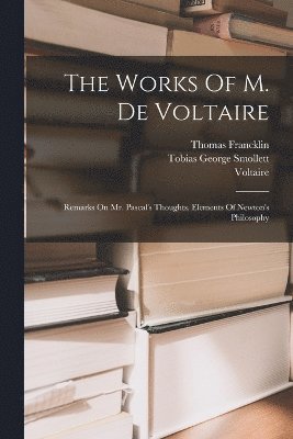 Thomas Francklin, Voltaire, Tobias George Smollett - Works Of M. De Voltaire, Häftad