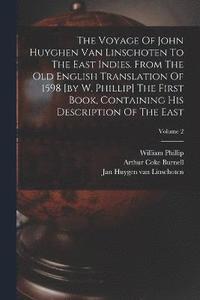 bokomslag The Voyage Of John Huyghen Van Linschoten To The East Indies. From The Old English Translation Of 1598 [by W. Phillip] The First Book, Containing His Description Of The East; Volume 2