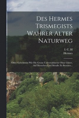 Des Hermes Trismegists Wahrer Alter Naturweg 1