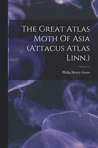 bokomslag The Great Atlas Moth Of Asia (attacus Atlas Linn.)