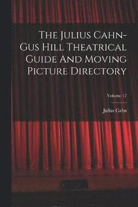 bokomslag The Julius Cahn-gus Hill Theatrical Guide And Moving Picture Directory; Volume 17