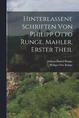 bokomslag Hinterlassene Schriften von Philipp Otto Runge, Mahler, erster Theil