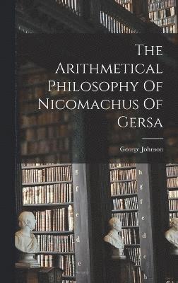 bokomslag The Arithmetical Philosophy Of Nicomachus Of Gersa