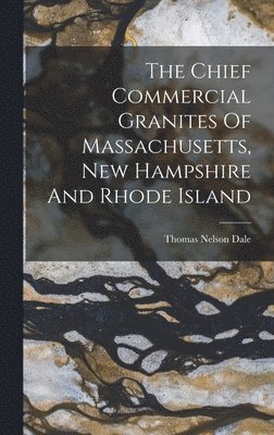 Chief Commercial Granites Of Massachusetts, New Hampshire And Rhode Island