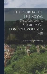 bokomslag The Journal Of The Royal Geographic Society Of London, Volumes 1-10