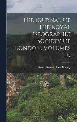 The Journal Of The Royal Geographic Society Of London, Volumes 1-10 1