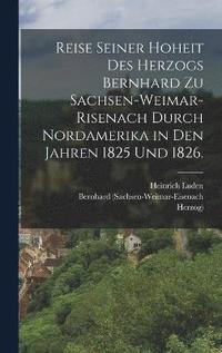 bokomslag Reise seiner Hoheit des Herzogs Bernhard zu Sachsen-Weimar-Risenach durch Nordamerika in den Jahren 1825 und 1826.