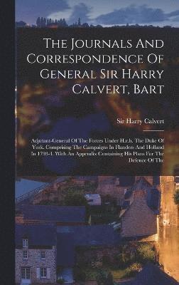 The Journals And Correspondence Of General Sir Harry Calvert, Bart 1