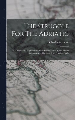 Charles Seymour - Struggle For The Adriatic, Inbunden