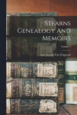 Stearns Genealogy And Memoirs; Volume 1