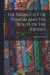 bokomslag The Store-city Of Pithom And The Route Of The Exodus