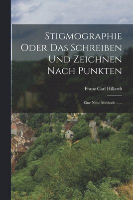 bokomslag Stigmographie Oder Das Schreiben Und Zeichnen Nach Punkten