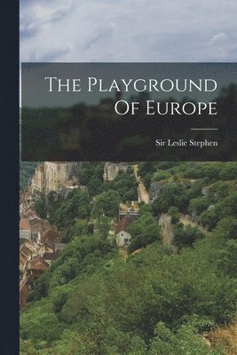 Leslie Stephen, Sir Leslie Stephen - Playground Of Europe, Häftad