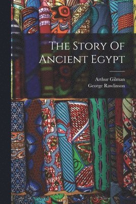 George Rawlinson, Arthur Gilman - Story Of Ancient Egypt, Häftad