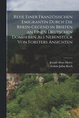 Reise einer franzsischen Emigrantin durch die Rhein-Gegend in Briefen an einen deutschen Domherrn als Nebenstck von Forsters Ansichten 1