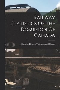 bokomslag Railway Statistics Of The Dominion Of Canada