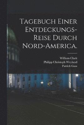 Patrick Gass, Meriwether Lewis - Tagebuch einer Entdeckungs-Reise durch Nord-America., Häftad