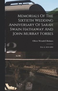 bokomslag Memorials Of The Sixtieth Wedding Anniversary Of Sarah Swain Hathaway And John Murray Forbes