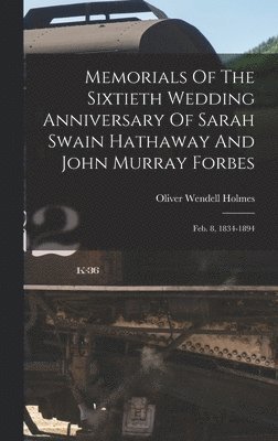 Memorials Of The Sixtieth Wedding Anniversary Of Sarah Swain Hathaway And John Murray Forbes 1