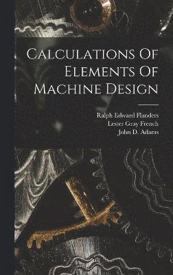 Forrest E Cardullo, Forrest E. Cardullo - Calculations Of Elements Of Machine Design, Inbunden