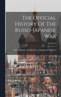 bokomslag The Official History Of The Russo-japanese War; Volume 2