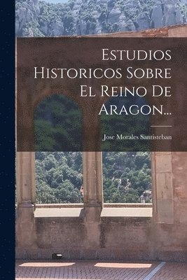 bokomslag Estudios Historicos Sobre El Reino De Aragon...