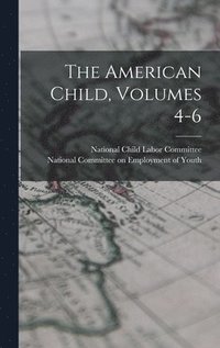 bokomslag The American Child, Volumes 4-6