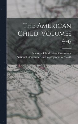 The American Child, Volumes 4-6 1