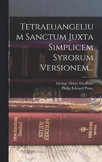 bokomslag Tetraeuangelium Sanctum Juxta Simplicem Syrorum Versionem...