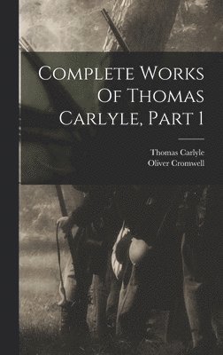 Thomas Carlyle, Oliver Cromwell - Complete Works Of Thomas Carlyle, Part 1, Inbunden