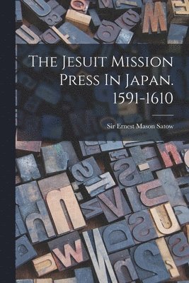 bokomslag The Jesuit Mission Press In Japan. 1591-1610