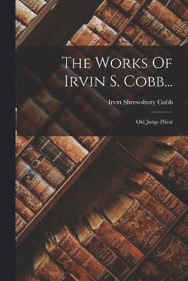 The Works Of Irvin S. Cobb... 1