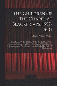 bokomslag The Children Of The Chapel At Blackfriars, 1597-1603