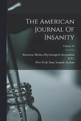 The American Journal Of Insanity; Volume 53 1