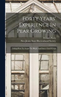 Forty Years' Experience In Pear Growing 1