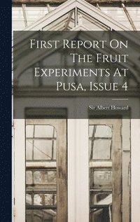 bokomslag First Report On The Fruit Experiments At Pusa, Issue 4
