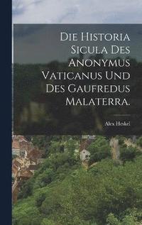 bokomslag Die Historia Sicula des Anonymus Vaticanus und des Gaufredus Malaterra.
