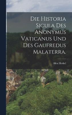 Die Historia Sicula des Anonymus Vaticanus und des Gaufredus Malaterra. 1