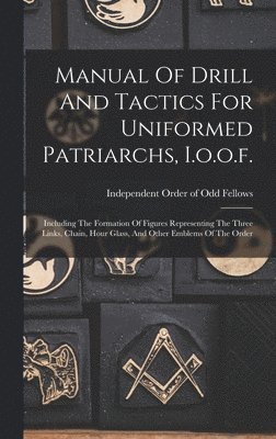 Manual Of Drill And Tactics For Uniformed Patriarchs, I.o.o.f. 1
