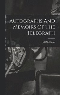 bokomslag Autographs And Memoirs Of The Telegraph