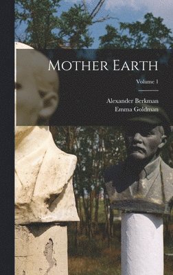 Alexander Berkman, Emma Goldman - Mother Earth; Volume 1, Inbunden