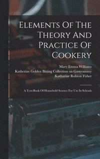 bokomslag Elements Of The Theory And Practice Of Cookery