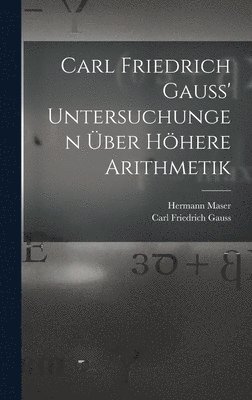 Carl Friedrich Gauss, Hermann Maser - Carl Friedrich Gauss' Untersuchungen über höhere Arithmetik, Inbunden