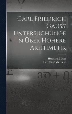 Carl Friedrich Gauss' Untersuchungen ber hhere Arithmetik 1