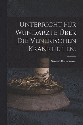 Samuel Hahnemann - Unterricht für Wundärzte über die venerischen Krankheiten., Häftad