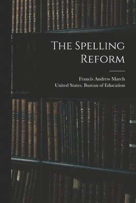 Francis Andrew March, United States Bureau of Education - Spelling Reform, Häftad