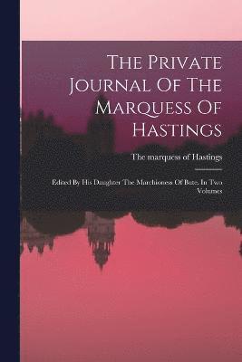 bokomslag The Private Journal Of The Marquess Of Hastings