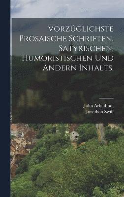 bokomslag Vorzglichste prosaische Schriften, satyrischen, humoristischen und andern Inhalts.