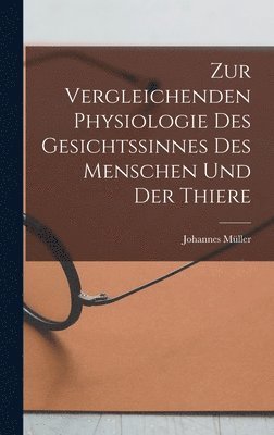 Johannes Müller - Zur Vergleichenden Physiologie des Gesichtssinnes des Menschen und der Thiere, Inbunden