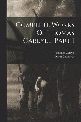 Complete Works Of Thomas Carlyle, Part 1 1
